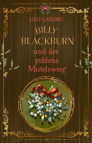 Billy Blackburn und der goldene Mistelzweig: Eine Billy Blackburn-Novella (Die flüsternden Blätter 2)