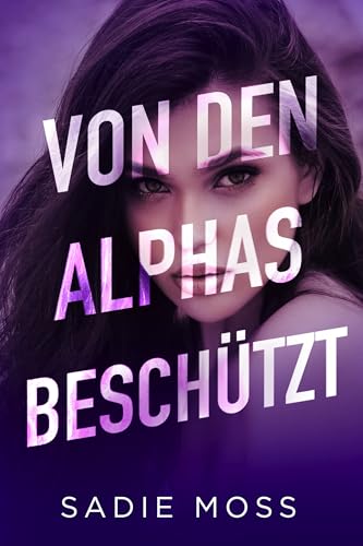 Von den Alphas beschützt (Die heimliche Omega 1)