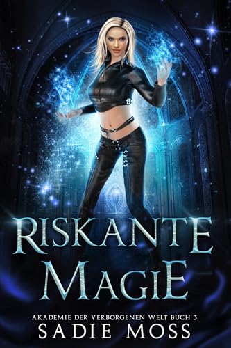 Riskante Magie (Akademie der Verborgenen Welt 3)