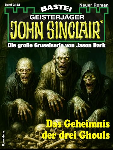 John Sinclair 2482: Das Geheimnis der drei Ghouls