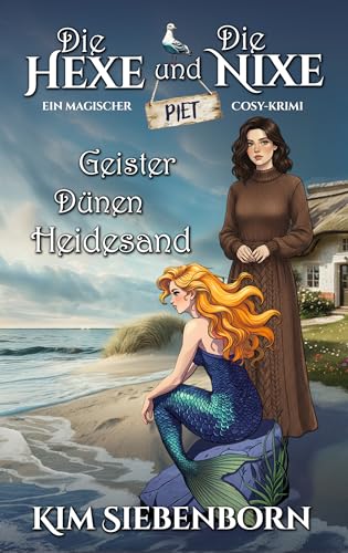 Geister, Dünen, Heidesand: Die Hexe und die Nixe 1 – Ein Magischer Cosy-Krimi (Die Hexe und die Nixe – Magische Cosy-Krimis)