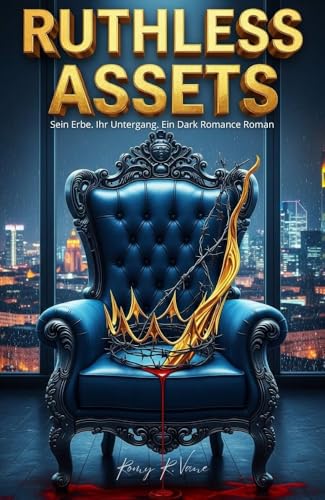 Ruthless Assets: Sein Erbe. Ihr Untergang. Ein Dark Romance Roman