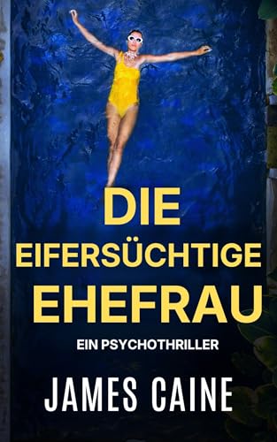 Die eifersüchtige Ehefrau: Ein Psychothriller