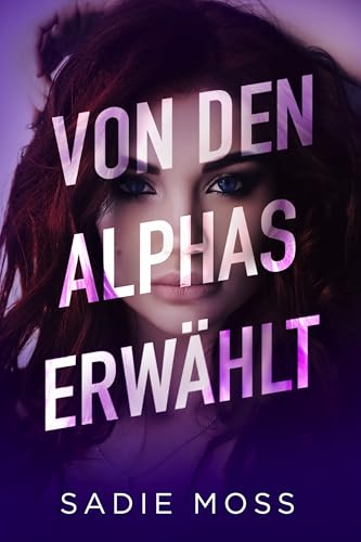 Von den Alphas erwählt (Die heimliche Omega 2)