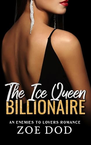 The Ice Queen Billionaire: An Enemies To Lovers Romance