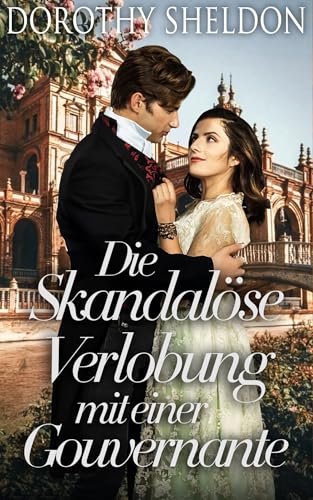 Die Skandalöse Verlobung mit einer Gouvernante: Historischer Regency Romance Roman (Zweckheiraten in der Regentschaft 3)