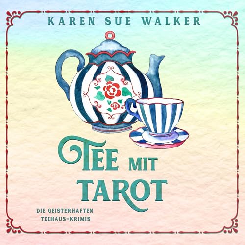 Tee mit Tarot: Ein gespenstischer Teehaus-Krimi (Die Geisterhaften Teehaus-Krimis 4)
