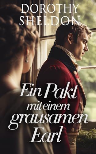 Ein Pakt mit einem grausamen Earl: Historischer Regency Romance Roman (Zweckheiraten in der Regentschaft 2)