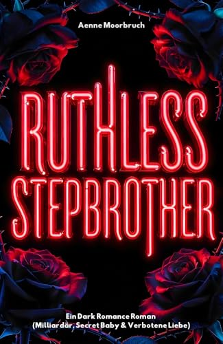 RUTHLESS STEPBROTHER: Ein Dark Romance Roman (Milliardär, Secret Baby & Verbotene Liebe)