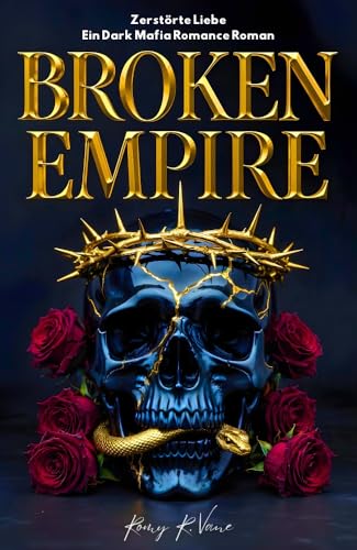 BROKEN EMPIRE: Zerstörte Liebe - Ein Dark Mafia Romance Roman (Drago Dynastie, Band 1)