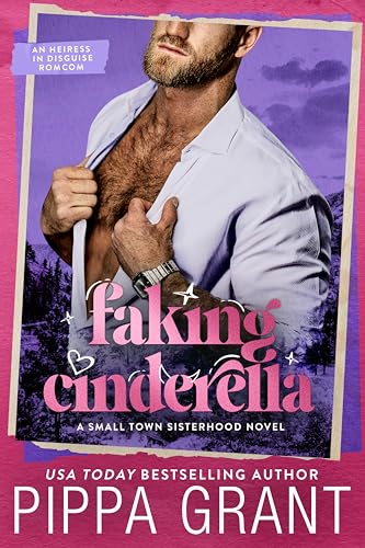 Faking Cinderella: An Heiress in Disguise Romcom (Small Town Sisterhood Book 3)