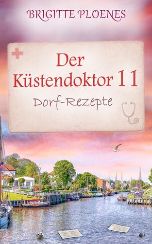 Der Küstendoktor 11: Dorf-Rezepte