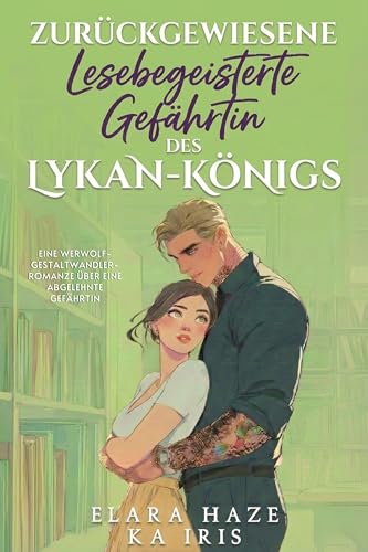 Zurückgewiesene lesebegeisterte Gefährtin des Lykan-Königs: Eine Werwolf-Gestaltwandler-Romanze über eine abgelehnte Gefährtin (Kleinstadt-Alpha-Könige 7)
