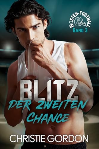 Blitz der zweiten Chance: Eine schwule Football-Romanze (Wüsten-Football 3)