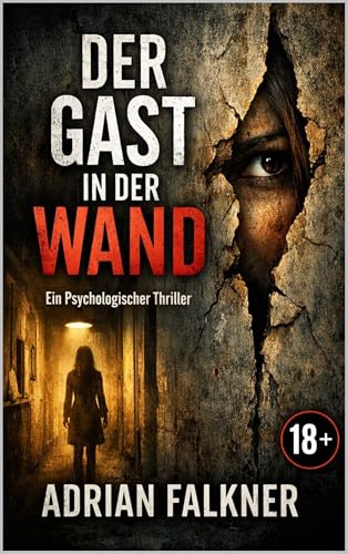 ER GAST IN DER WAND: Ein Psychologischer Thriller