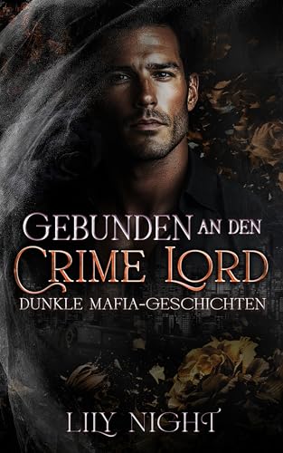 Gebunden an den Crime-Lord: Dark Mafia Romance. Forced Proximity. Enemies to Lovers. Grumpy – Sunshine. (Dunkle Mafia-Geschichten 2)