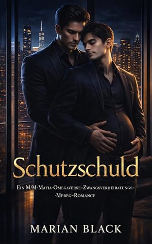 Schutzschuld: Ein M/M-Mafia-Omegaverse-Zwangsverheiratungs-Mpreg-Romance