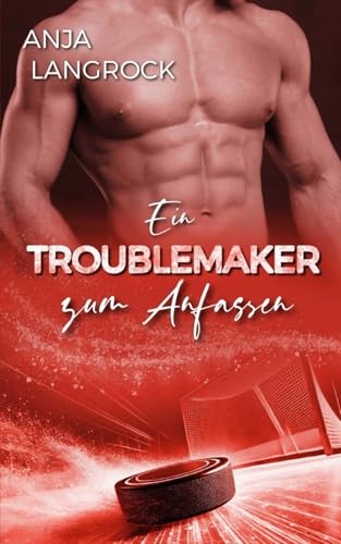 Ein Troublemaker zum Anfassen (Colorado Champions (Eishockey-Reihe), Band 6)
