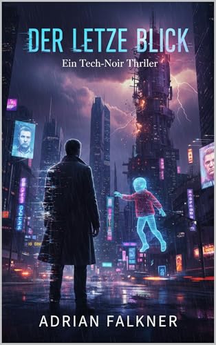 DER LETZTE BLICK: Ein Tech-Noir Thriller