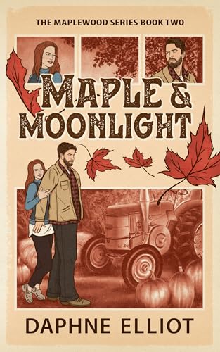 Maple & Moonlight : A Grumpy Maple Farmer Romance (Maplewood Book 2)
