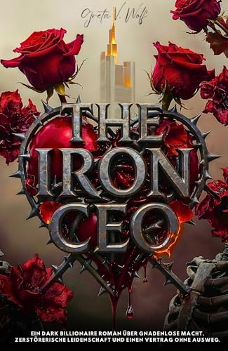 THE IRON CEO: Ein Dark Billionaire Roman (Die Stahl-Dynastie 1)