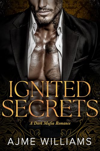 Ignited Secrets: A Dark, Mafia Romance