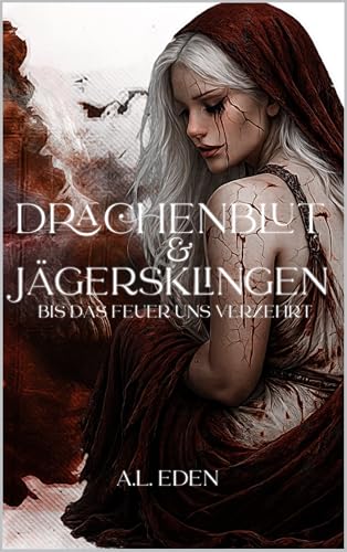 Drachenblut & Jägersklingen: Bis das Feuer und verzehrt