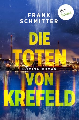 Die Toten von Krefeld: Kriminalroman | Eine beschauliche Stadt am Niederrhein wird Schauplatz eines perfiden Verbrechens