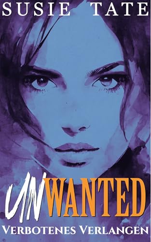 Unwanted – Verbotenes Verlangen: Ein Enemies-to-Lovers-Liebesroman (Wenn Liebe schmerzt 3)