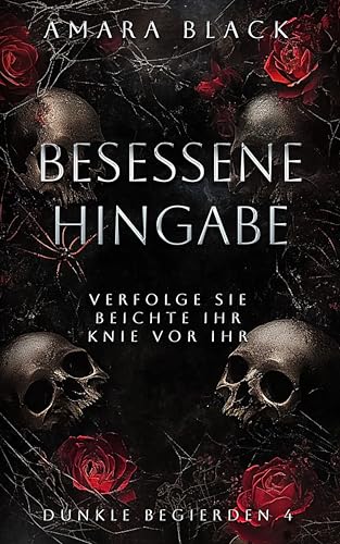 Besessene Hingabe: Ein dunkler Stalker Liebesroman (Dunkle Begierden 4)