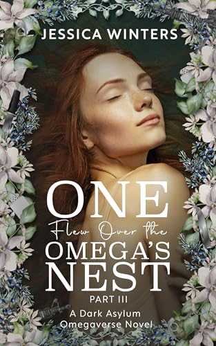 One Flew Over the Omega's Nest: Part Three: A Dark Asylum Omegaverse Novel (TwistedVerse Book 3)