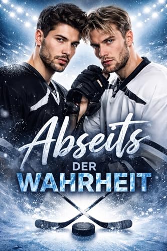 Abseits der Wahrheit: Wenn ein Blick im Penalty Kill alles riskiert. (Eiszeit der Lügen - Eine MM-Profi-Hockey-Romance über Rivalität, Geheimnisse und einen Skandal, der alles verbrennt. 1)
