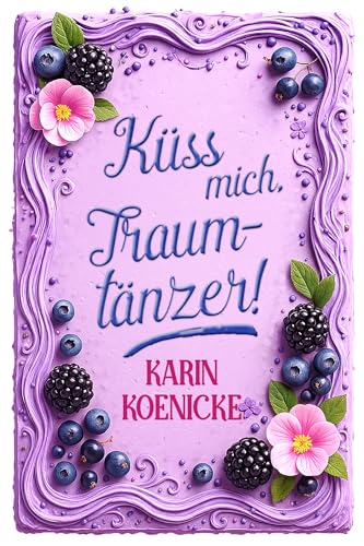 Küss mich, Traumtänzer! (Die Tortenflüsterei 2)