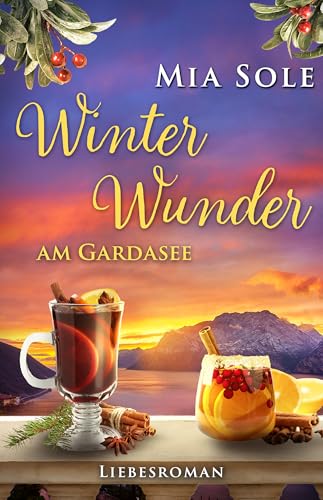 Winterwunder am Gardasee: Liebe in Italien (Urlaubsromane fürs Herz 7)