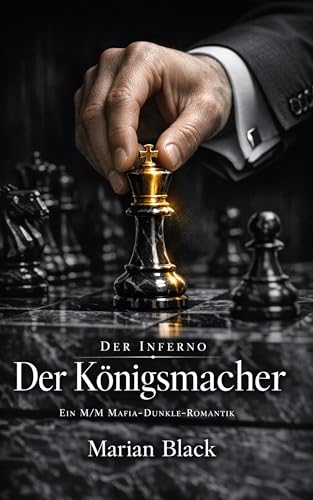 Der Königsmacher: Ein M/M Mafia-Dunkle-Romantik (Der Inferno 1)