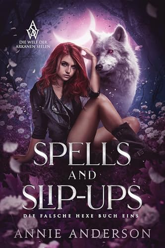 Spells and Slip-ups (Die Welt der Arkanen Seelen: Die falsche Hexe 1)