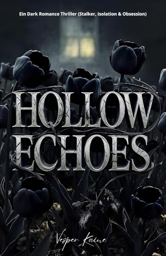 HOLLOW ECHOES: Ein Dark Romance Thriller (Stalker, Isolation & Obsession)