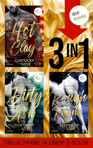Hot like Clay, Dirty Like Ash & Rough like Rayne: Drei Romane in einem eBook (Kentucky Love)