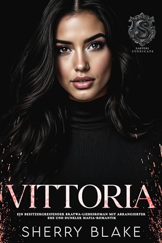 Vittoria: Ein Besitzergreifender Bratwa-Liebesroman Mit Arrangierter Ehe Und Dunkler Mafia-Romantik (Feretti-Syndikat-Serie 10)