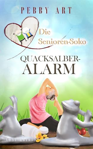 Die Senioren-Soko: Quacksalberalarm (Cosykrimi - Oma Greismann ermittelt - Fall 6)