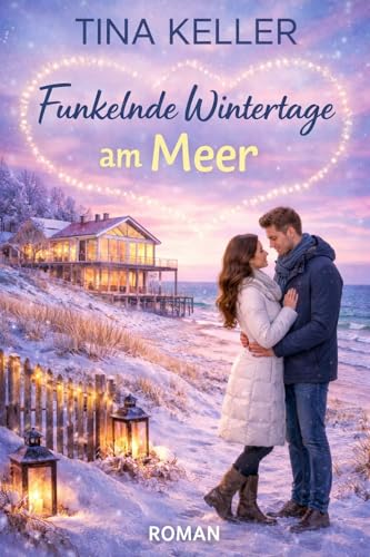 Funkelnde Wintertage am Meer: Humorvoller Liebesroman / Winterroman / Kurzroman (Winter Liebesromane)