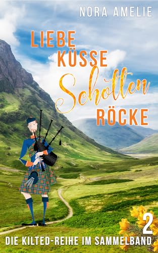 Liebe, Küsse, Schottenröcke 2: Sammelband Schottland Liebesromane (Kilted Reihe)
