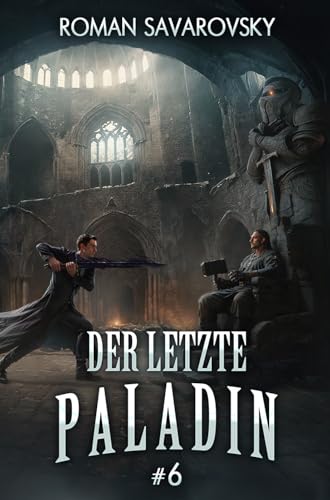 Der letzte Paladin (Buch 6): Eine Progression-Fantasy Abenteuer Serie