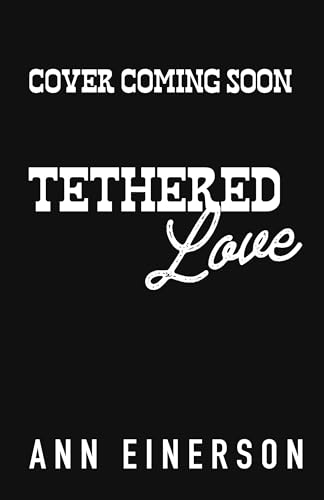 Tethered Love (Silver Saddle Ranch Book 3)