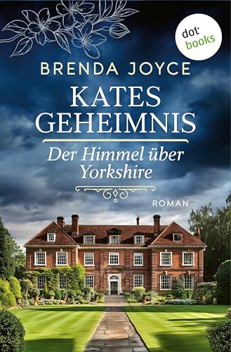 Kates Geheimnis: Der Himmel über Yorkshire: Roman – Ein vergilbtes Foto führt eine Frau auf eine gefährliche Spurensuche in die Vergangenheit