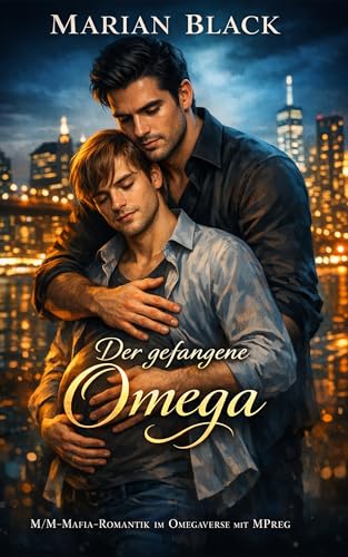 Der gefangene Omega: M/M-Mafia-Romantik im Omegaverse mit MPreg