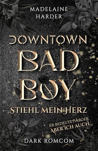 Downtown Badboy – Stiehl mein Herz: Er bedeutet Ärger. Aber ich auch. : Dark RomCom, düstere slow-burn romantische Komödie mit Spice