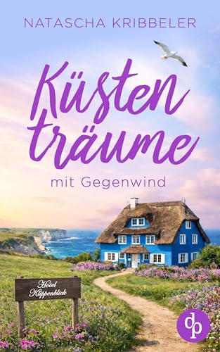 Küstenträume mit Gegenwind | Ein romantischer Nordsee Liebesroman zum Wohlfühlen (Küstenherzen-Reihe 3)