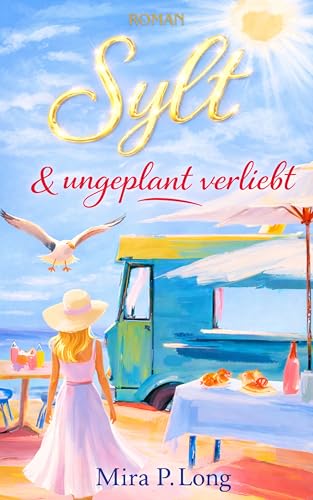 Sylt & ungeplant verliebt: Sommerlicher Liebesroman