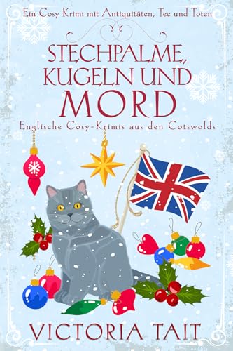 Stechpalme, Kugeln und Mord: Englische Cosy-Krimis aus den Cotswolds (Ein Cosy-Krimi mit Antiquitäten, Tee und Mord 9)